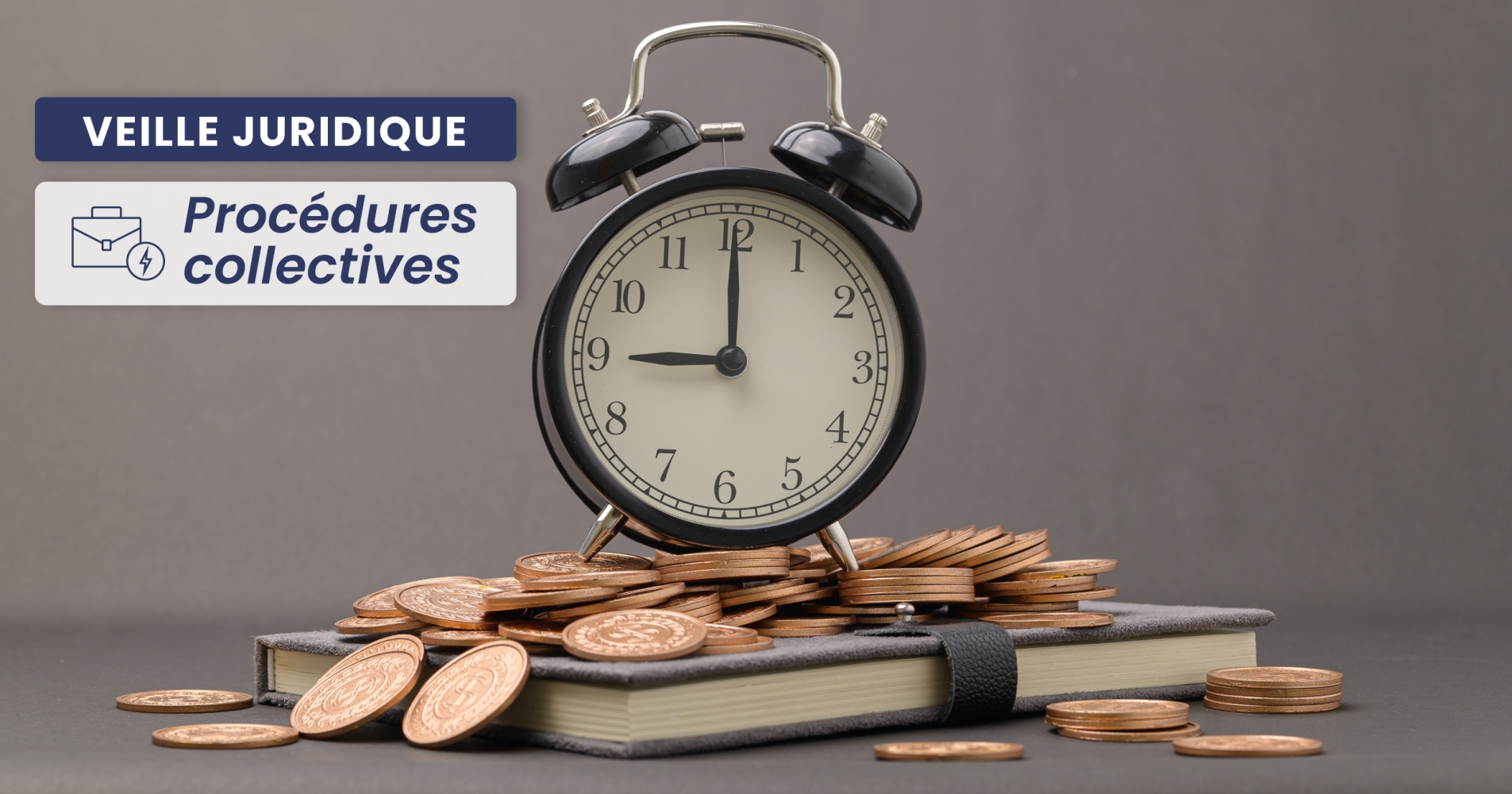 PROCÉDURES COLLECTIVES – Focus sur les cas de renouvellement du délai de forclusion